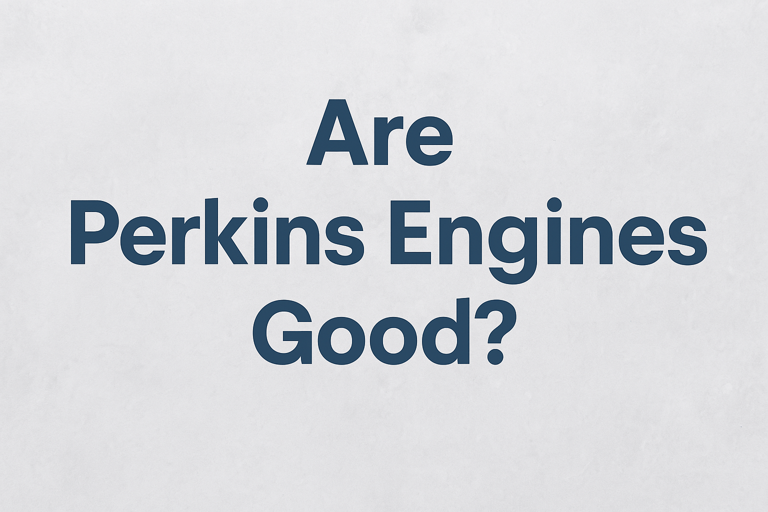 Are Perkins Engines Good?